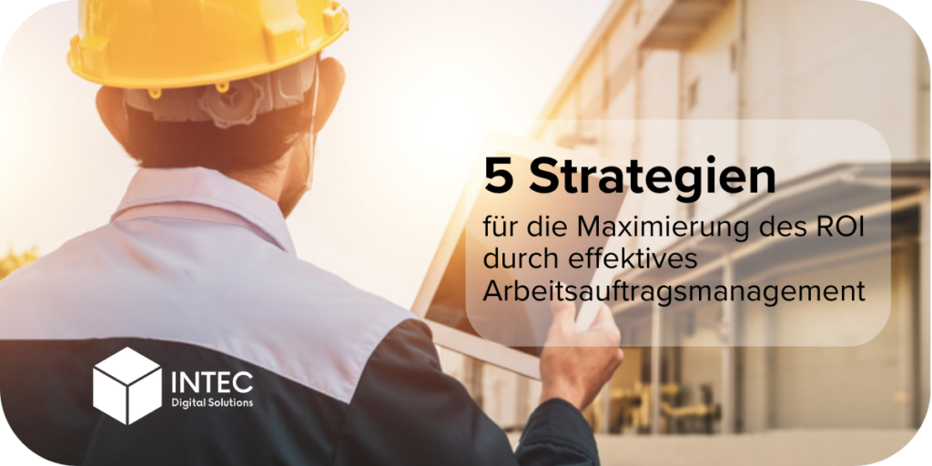 Man in der Instandhaltung mit text: 5 Strategien für die Maximierung des ROI durch effektives Arbeitsauftragsmanagement 