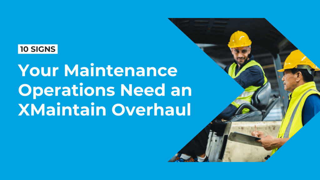 Two men in maintanance with the text: 10 Signs Your Maintenance Operations Need an XMaintain Overhaul